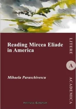 Carte Reading Mircea Eliade in America/Mihaela Paraschivescu editura Institutul European