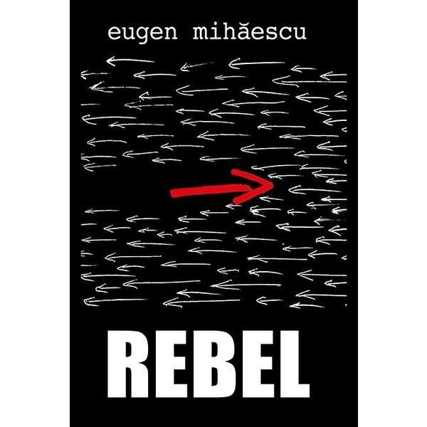 Carte Rebel - Eugen Mihaescu