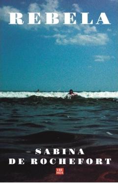 Carte Rebela - Sabina De Rochefort editura Sabina De Rochefort