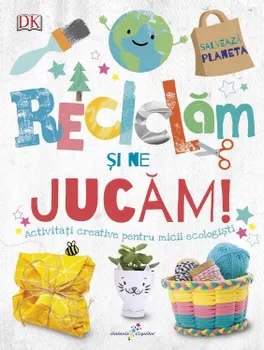 Carte Reciclam si ne jucam! Activitati creative pentru micii ecologisti/*** editura Galaxia Copiilor