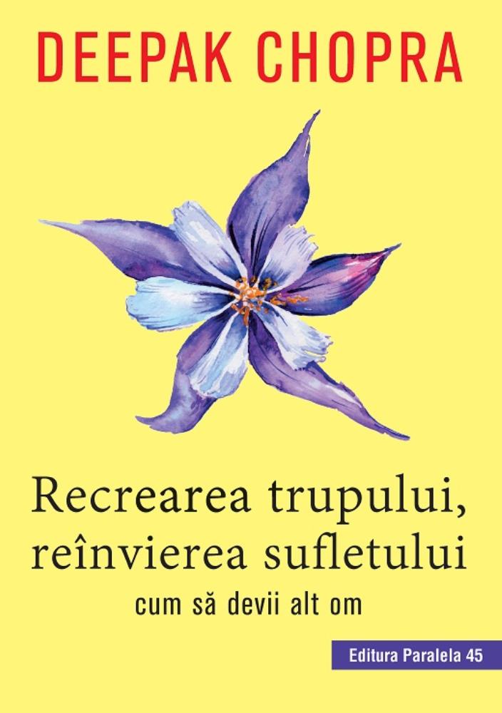 Carte Recrearea trupului reinvierea sufletului editura Paralela 45
