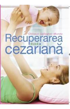 Carte Recuperarea dupa cezariana - Chrissie Gallagher-Mundy editura Chrissie Gallagher Mundy