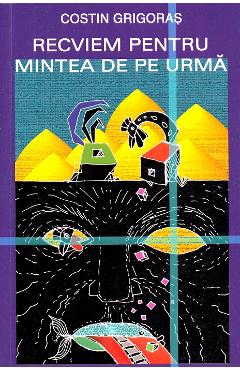 Carte Recviem pentru mintea de pe urma - Costin Grigoras editura Costin Grigoras