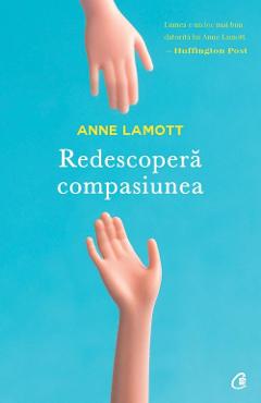 Carte Redescopera compasiunea - Anne Lamott editura Anne Lamott