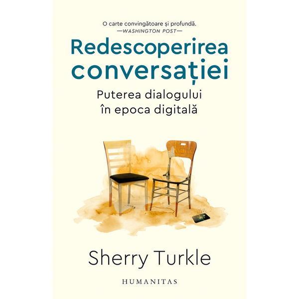 Carte Redescoperirea Conversatiei. Puterea Dialogului In Epoca Digitala - Sherry Turkle