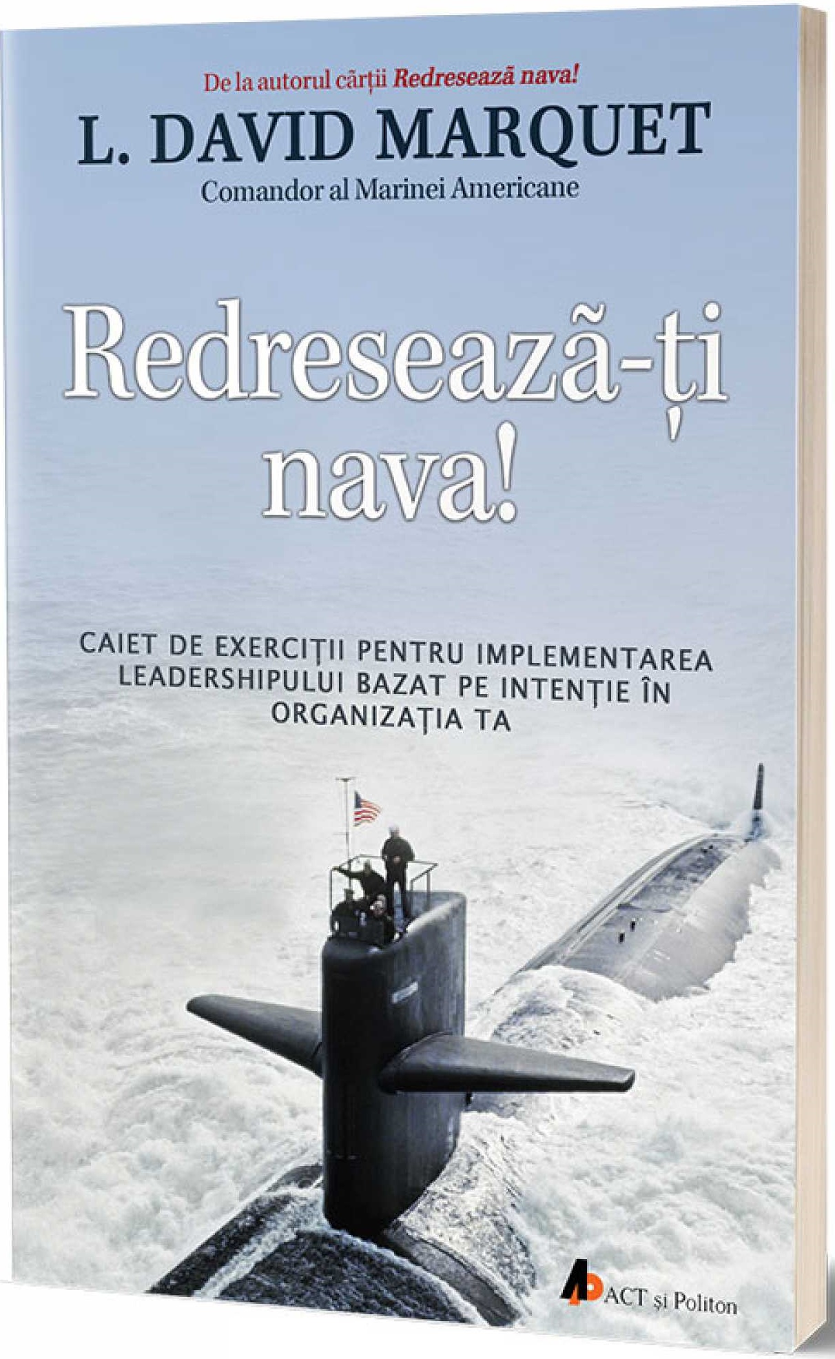 Carte Redreseaza-ti nava! autor L. David Marquet editura ACT si Politon