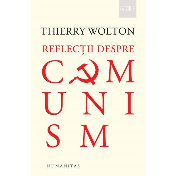 Carte Reflectii despre comunism - Thierry Wolton