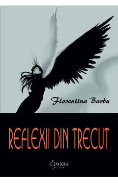 Carte Reflexii din trecut - Florentina Barbu editura Florentina Barbu