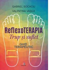 Carte Reflexoterapia trup si suflet. Ghid terapeutic Autori Gabriel Socaciu