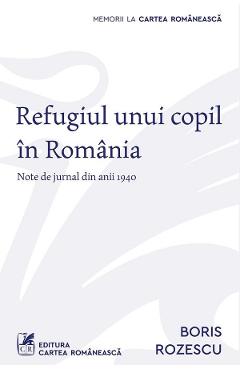 Carte Refugiul unui copil in Romania - Boris Rozescu editura Boris Rozescu