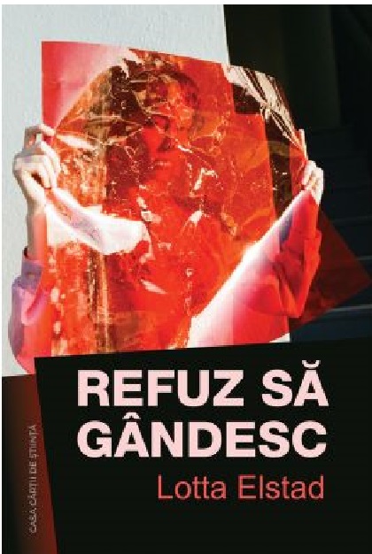 Carte Refuz sa gandesc autor Lotta Elstad editura Casa Cartii de Stiinta