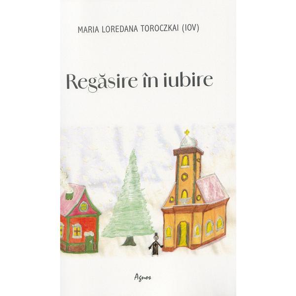 Carte Regasire In Iubire - Maria Loredana Toroczkai