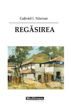 Carte Regasirea - Gabriel I. Nastase editura Gabriel I. Nastase