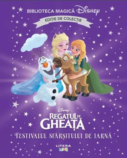 Carte Regatul de gheata. Festivalul sfarsitului de iarna. Volumul 70. Disney. Biblioteca magica editie de colectie editura Litera