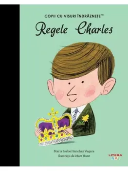 Carte Regele Charles/Maria Isabel Sanchez Vegara editura Litera
