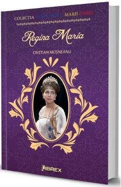 Carte Regina Maria - Cristian Mosneanu editura Cristian Mosneanu