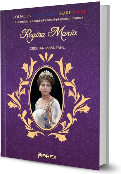 Carte Regina Maria autor Cristian Mosneanu editura Librex