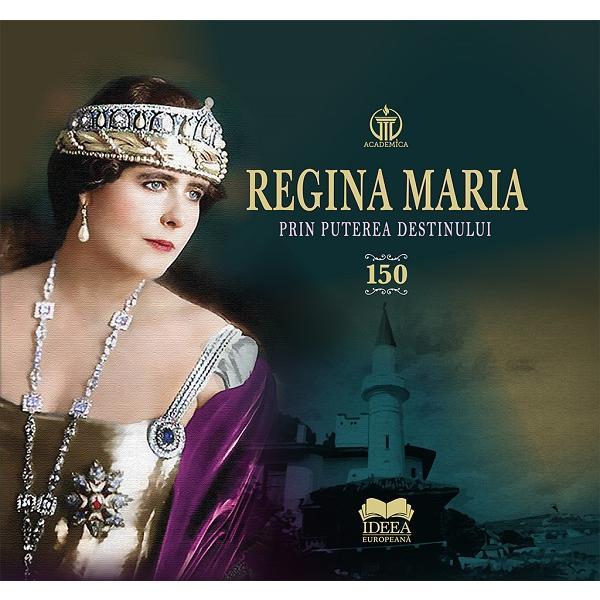 Carte Regina Maria. Prin puterea destinului - Aura Christi
