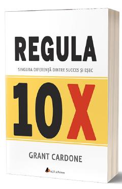 Carte Regula 10X - Grant Cardone editura Grant Cardone
