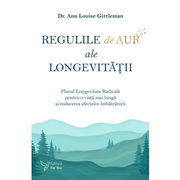 Carte Regulile de aur ale longevitatii - Dr. Ann Louise Gittleman