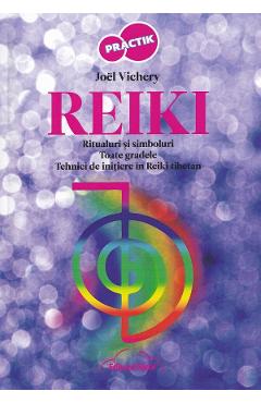 Carte Reiki: Ritualuri si simboluri. Toate gradele. Tehnici de initiere in Reiki Tibetan - Joel Vichery editura Joel Vichery