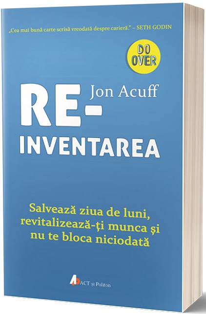 Carte Reinventarea autor Jon Acuff editura Act si Politon