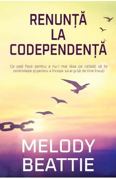 Carte Renunta la codependenta - Melody Beattie editura Melody Beattie
