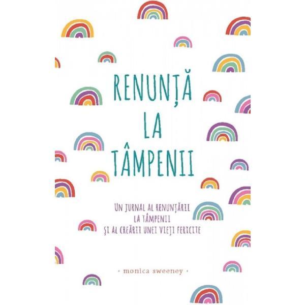 Carte Renunta la tampenii - Monica Sweeney