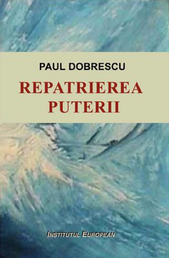 Carte Repatrierea puterii autor Paul Dobrescu editura Institutul European