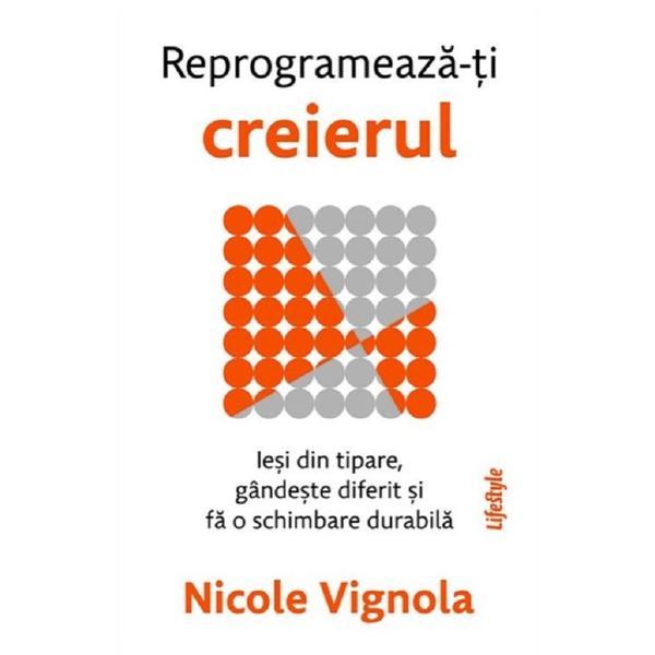 Carte Reprogrameaza-ti creierul - Nicole Vignola