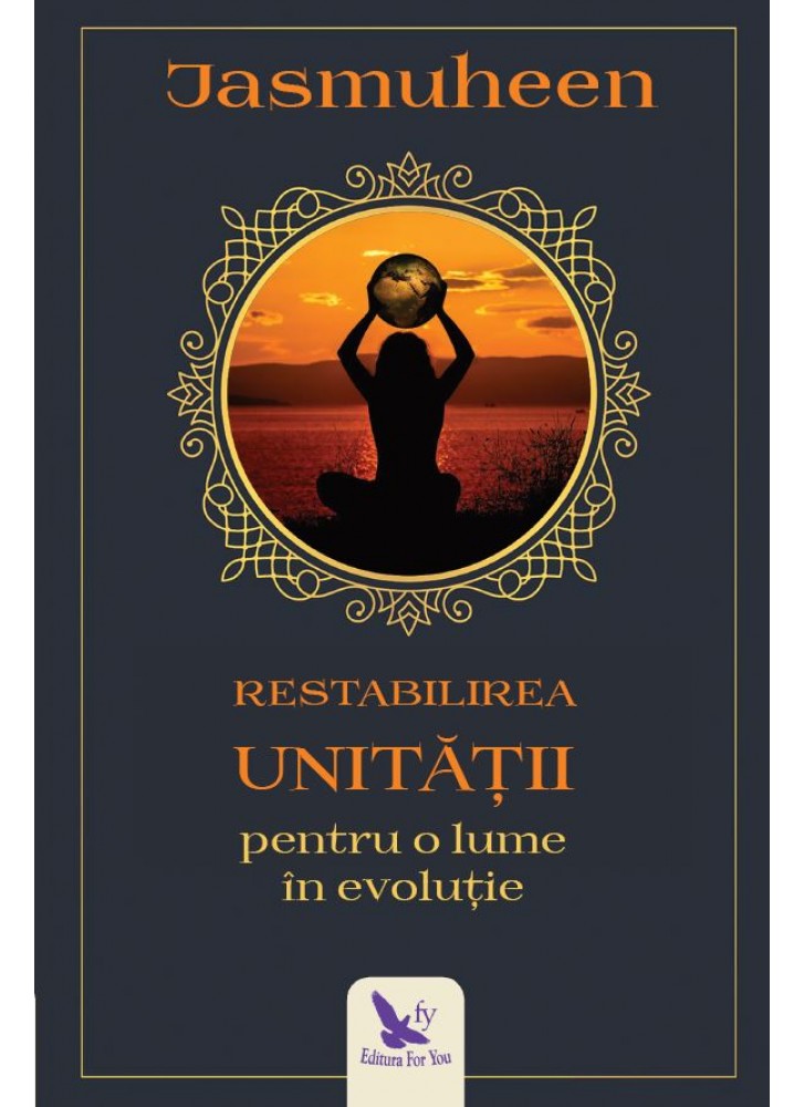 Carte Restabilirea Unitatii pentru o lume in evolutie autor Jasmuheen editura For You