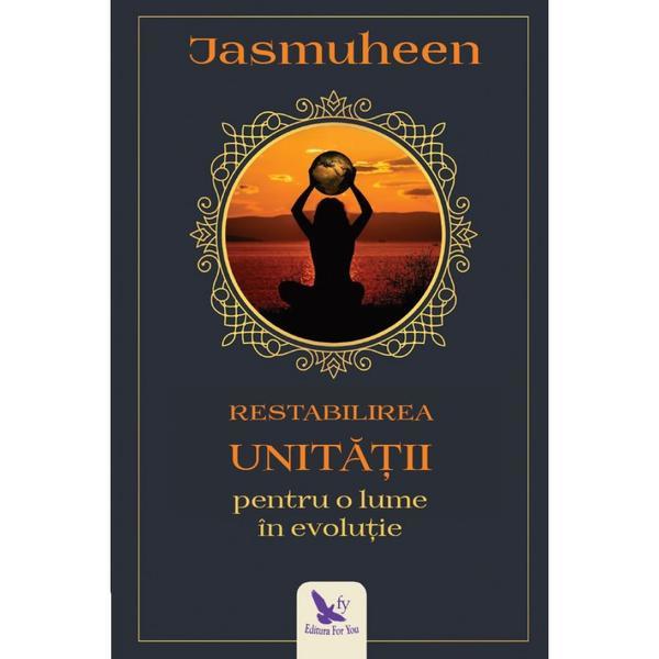 Carte Restabilirea Unitatii pentru o lume in evolutie - Jasmuheen