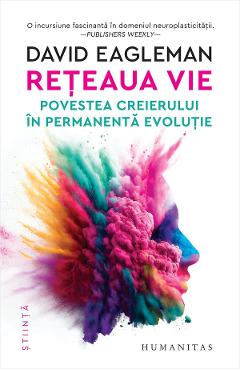 Carte Reteaua vie. Povestea creierului in permanenta evolutie - David Eagleman editura David Eagleman