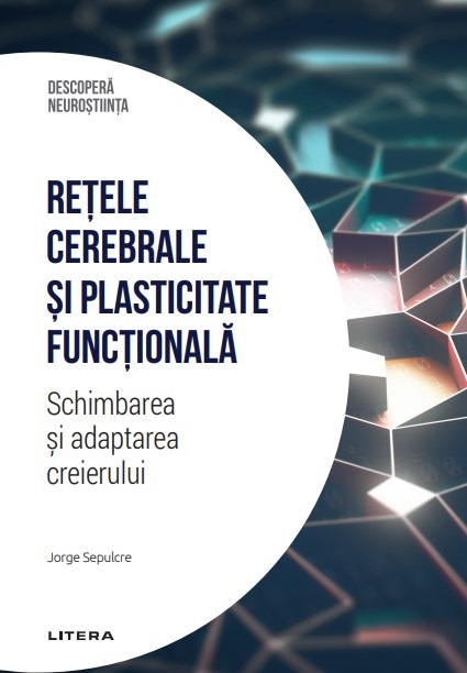 Carte Retele cerebrale si plasticitate functionala. Schimbarea si adaptarea creierului. Volumul 25. Descopera Neurostiinta editura Litera