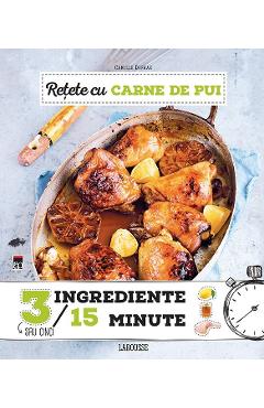 Carte Retete cu carne de pui (3 ingrediente in 15 minute) editura Camille Depraz