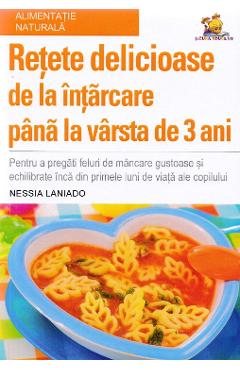 Carte Retete delicioase de la intarcare pana la varsta de 3 ani - Nessia Laniado editura Nessia Laniado