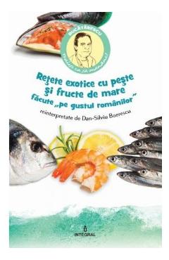 Carte Retete exotice cu peste si fructe de mare pe gustul romanilor reinterpretate de Dan-Silviu Boerescu editura Dan-Silviu Boerescu
