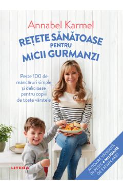 Carte Retete sanatoase pentru micutii gurmanzi - Annabel Karmel editura Annabel Karmel