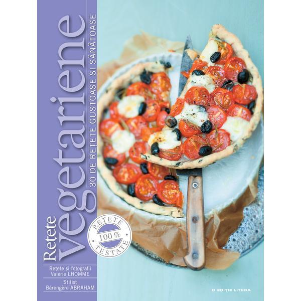 Carte Retete vegetariene: 30 de retete gustoase si sanatoase