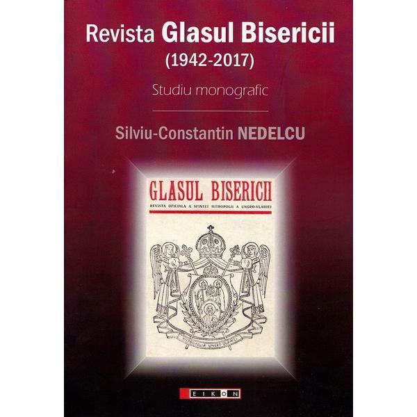 Carte Revista Glasul Bisericii (1942-2017). Studiu monografic - Silviu-Constantin Nedelcu