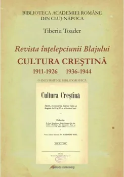 Carte Revista intelepciunii Blajului. Cultura crestina. O incursiune bibliografica/Toader Tiberiu editura Galaxia Gutenberg
