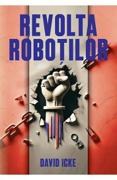 Carte Revolta robotilor - David Icke editura David Icke