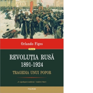 Carte Revolutia Rusa (1891-1924). Tragedia unui popor Autor Orlando Figes