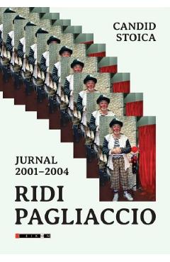 Carte Ridi Pagliaccio. Jurnal 2001-2004 - Candid Stoica editura Candid Stoica