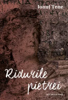 Carte Ridurile pietrei/Ionut Tene editura Casa Cartii de Stiinta