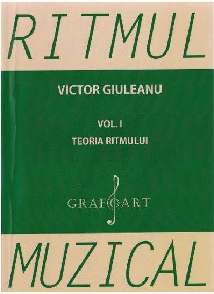 Carte Ritmul muzical. Volumul I autor Victor Giuleanu editura Grafoart