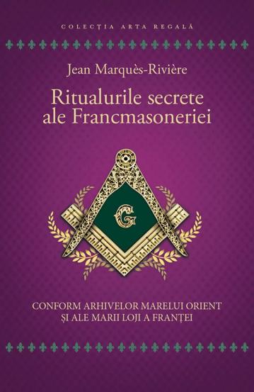 Carte Ritualurile secrete ale Francmasoneriei editura Herald