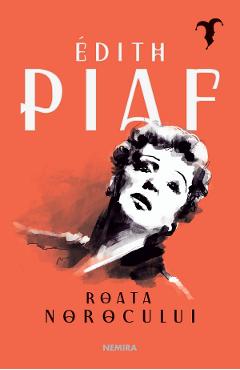 Carte Roata norocului - Edith Piaf editura Edith Piaf