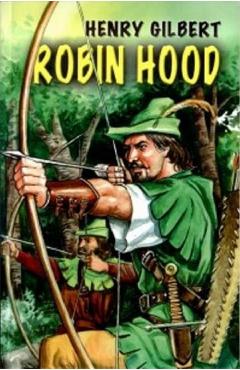 Carte Robin Hood - Henry Gilbert editura Henry Gilbert