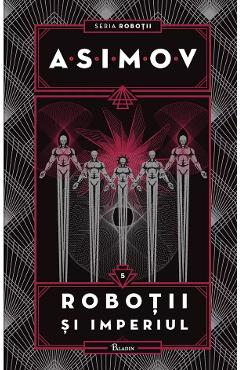 Carte Robotii Vol.5: Robotii si imperiul - Isaac Asimov editura Isaac Asimov